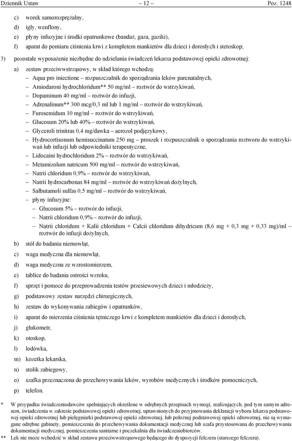 stetoskop; 3) pozostałe wyposażenie niezbędne do udzielania świadczeń lekarza podstawowej opieki zdrowotnej: a) zestaw przeciwwstrząsowy, w skład którego wchodzą: Aqua pro iniectione rozpuszczalnik