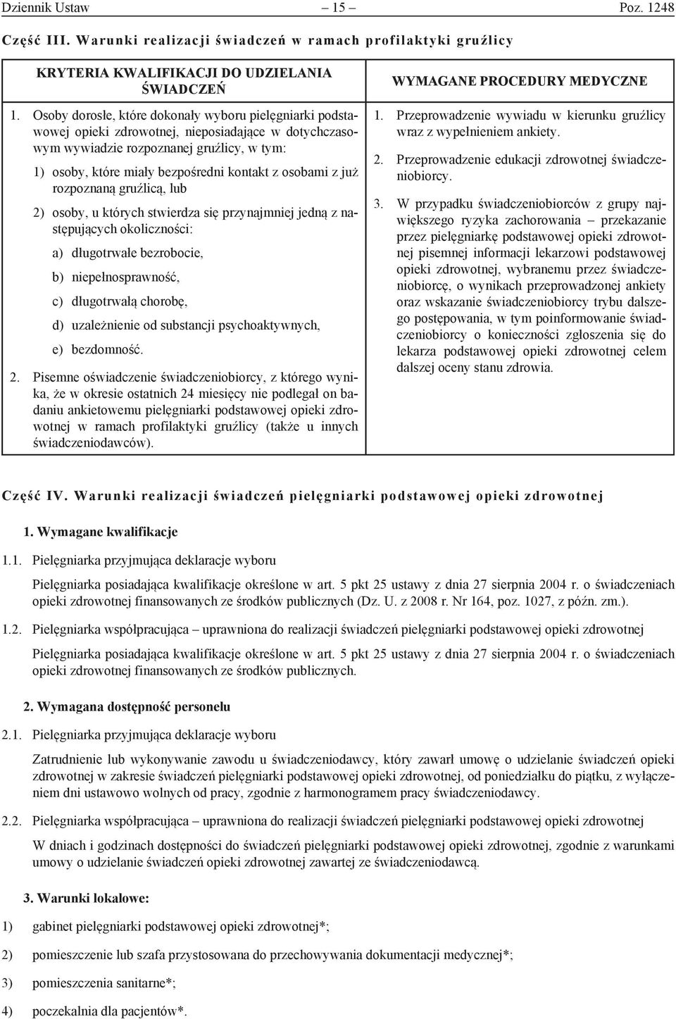 osobami z już rozpoznaną gruźlicą, lub 2) osoby, u których stwierdza się przynajmniej jedną z następujących okoliczności: a) długotrwałe bezrobocie, b) niepełnosprawność, c) długotrwałą chorobę, d)