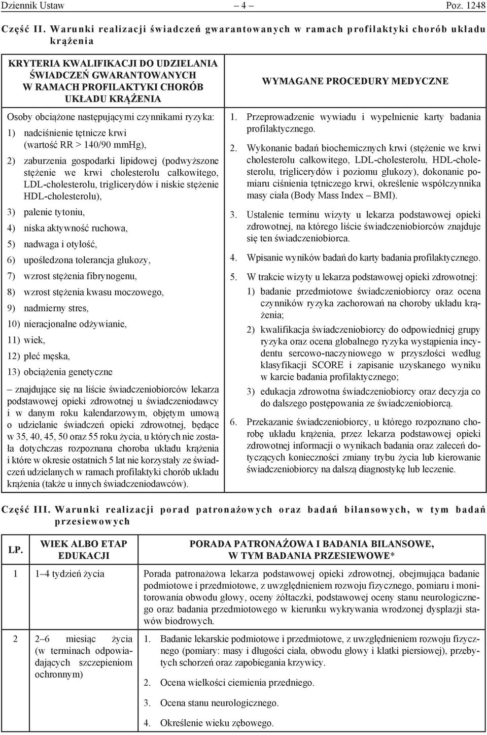 Osoby obciążone następującymi czynnikami ryzyka: 1) nadciśnienie tętnicze krwi (wartość RR > 140/90 mmhg), 2) zaburzenia gospodarki lipidowej (podwyższone stężenie we krwi cholesterolu całkowitego,