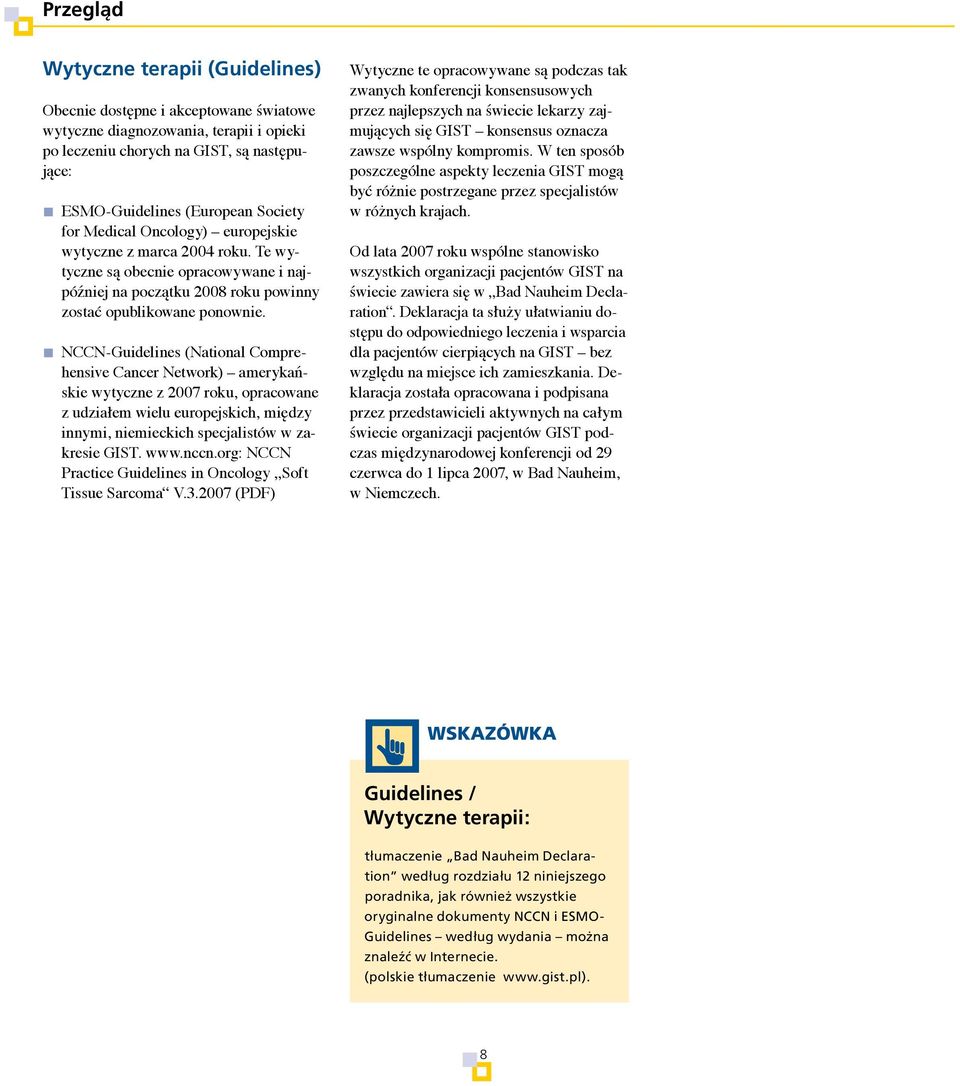 NCCN-Guidelines (National Comprehensive Cancer Network) amerykańskie wytyczne z 2007 roku, opracowane z udziałem wielu europejskich, między innymi, niemieckich specjalistów w zakresie GIST. www.nccn.