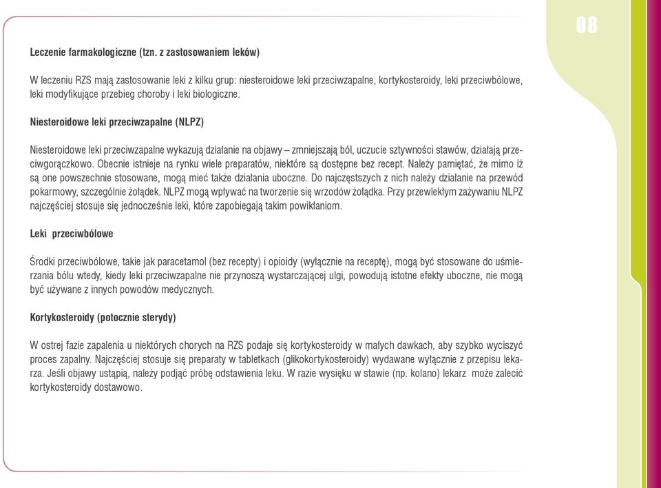 biologiczne. Niesteroidowe leki przeciwzapalne (NLPZ) Niesteroidowe leki przeciwzapalne wykazują działanie na objawy zmniejszają ból, uczucie sztywności stawów, działają przeciwgorączkowo.