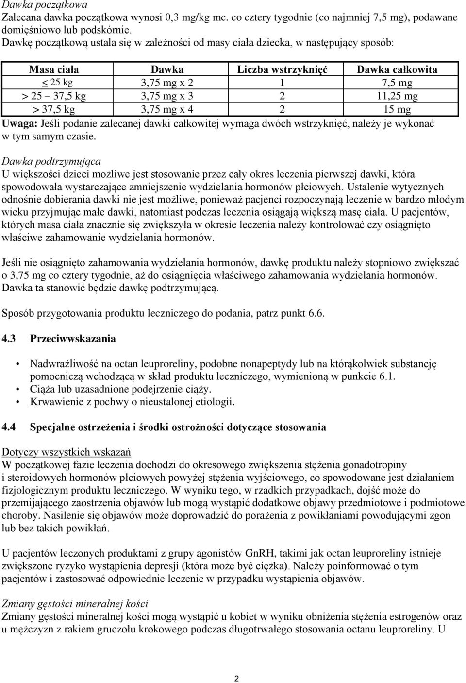 mg > 37,5 kg 3,75 mg x 4 2 15 mg Uwaga: Jeśli podanie zalecanej dawki całkowitej wymaga dwóch wstrzyknięć, należy je wykonać w tym samym czasie.