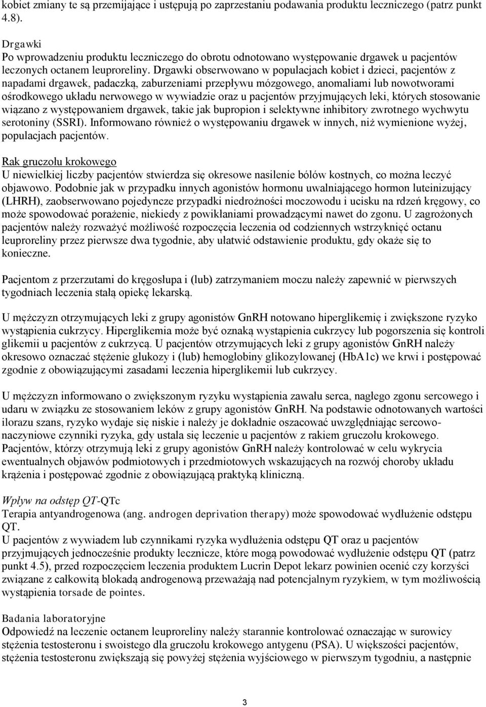 Drgawki obserwowano w populacjach kobiet i dzieci, pacjentów z napadami drgawek, padaczką, zaburzeniami przepływu mózgowego, anomaliami lub nowotworami ośrodkowego układu nerwowego w wywiadzie oraz u