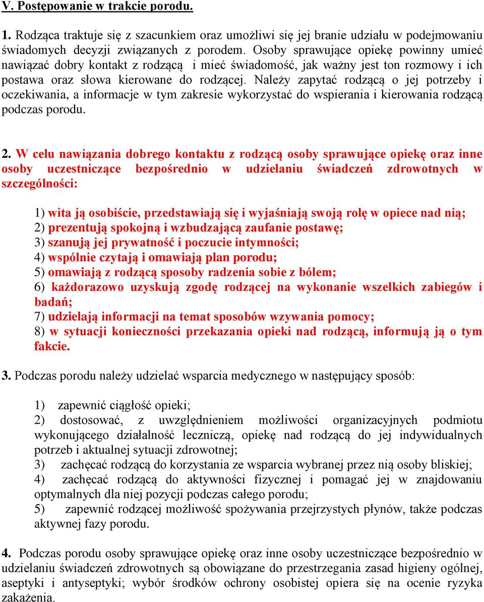 Należy zapytać rodzącą o jej potrzeby i oczekiwania, a informacje w tym zakresie wykorzystać do wspierania i kierowania rodzącą podczas porodu. 2.