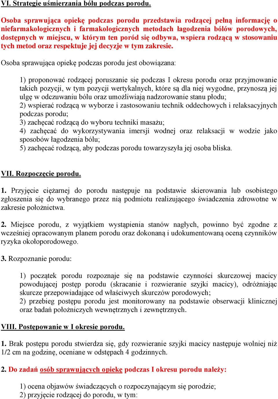 się odbywa, wspiera rodzącą w stosowaniu tych metod oraz respektuje jej decyzje w tym zakresie.