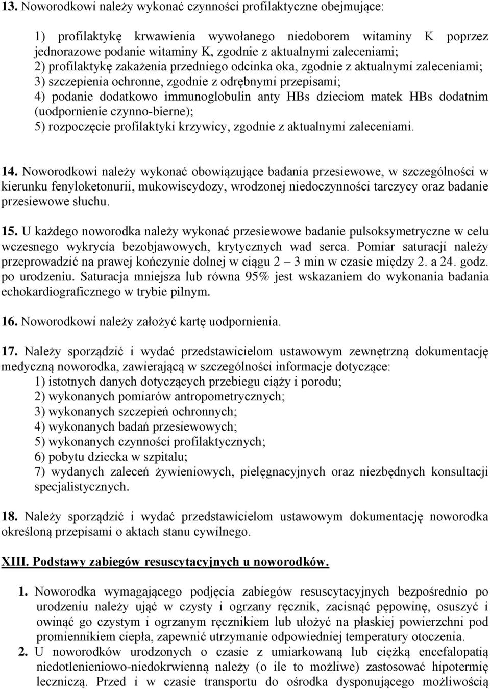 dzieciom matek HBs dodatnim (uodpornienie czynno-bierne); 5) rozpoczęcie profilaktyki krzywicy, zgodnie z aktualnymi zaleceniami. 14.