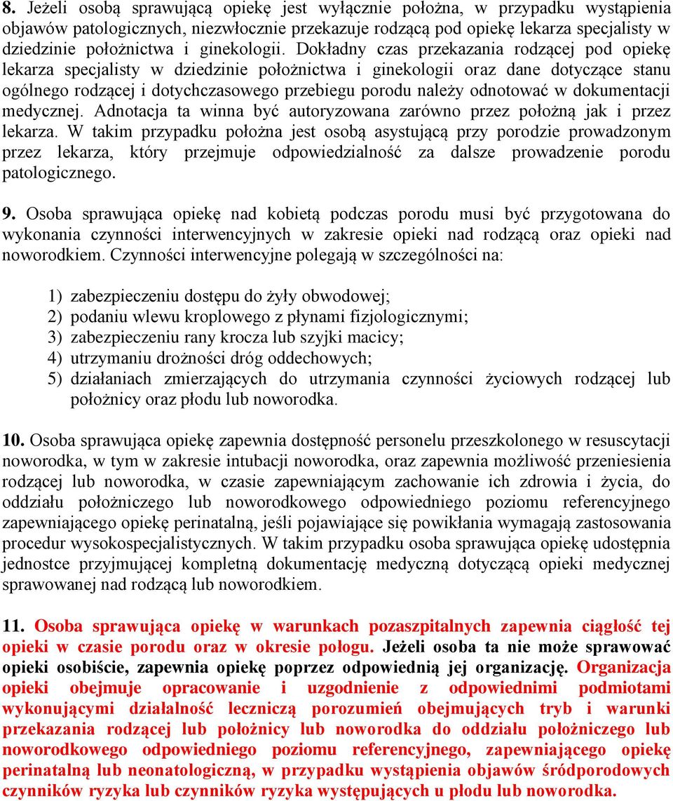 Dokładny czas przekazania rodzącej pod opiekę lekarza specjalisty w dziedzinie położnictwa i ginekologii oraz dane dotyczące stanu ogólnego rodzącej i dotychczasowego przebiegu porodu należy