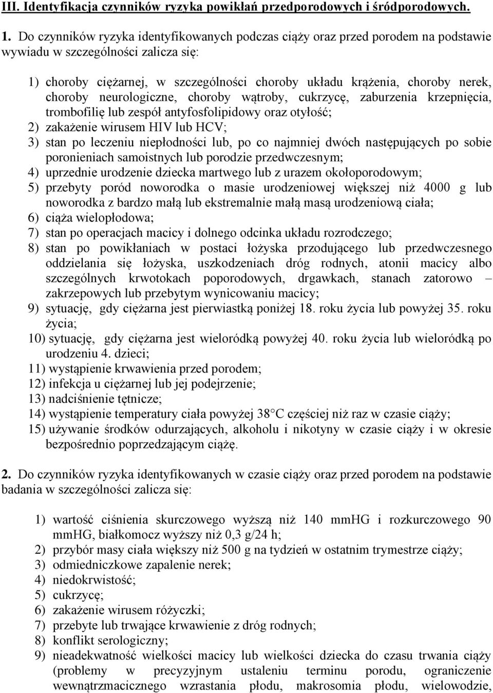 choroby neurologiczne, choroby wątroby, cukrzycę, zaburzenia krzepnięcia, trombofilię lub zespół antyfosfolipidowy oraz otyłość; 2) zakażenie wirusem HIV lub HCV; 3) stan po leczeniu niepłodności