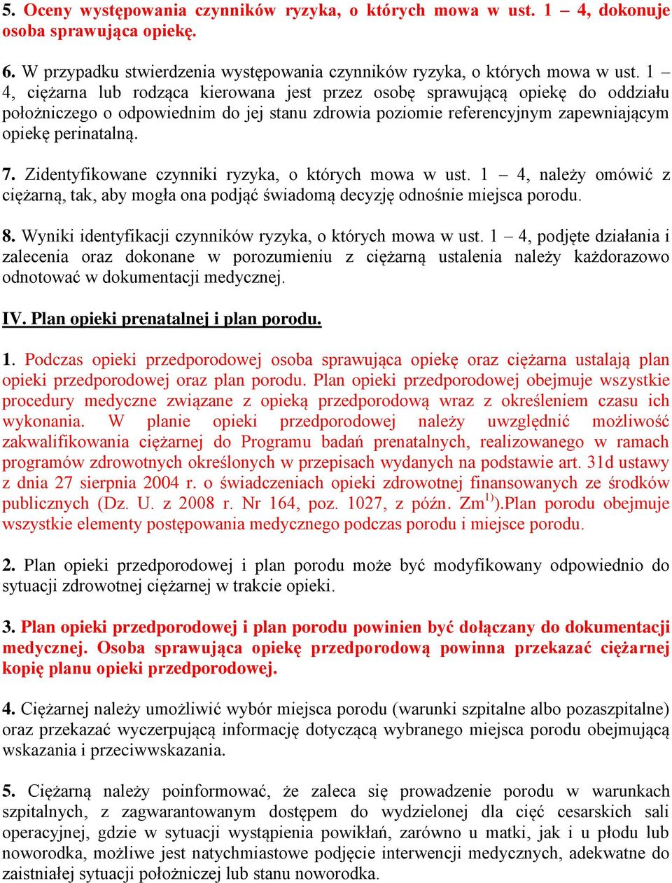 Zidentyfikowane czynniki ryzyka, o których mowa w ust. 1 4, należy omówić z ciężarną, tak, aby mogła ona podjąć świadomą decyzję odnośnie miejsca porodu. 8.