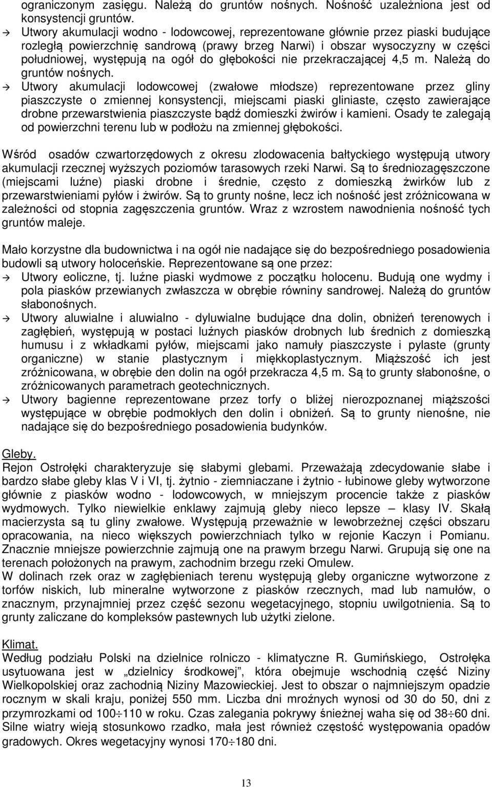 głębokości nie przekraczającej 4,5 m. Należą do gruntów nośnych.