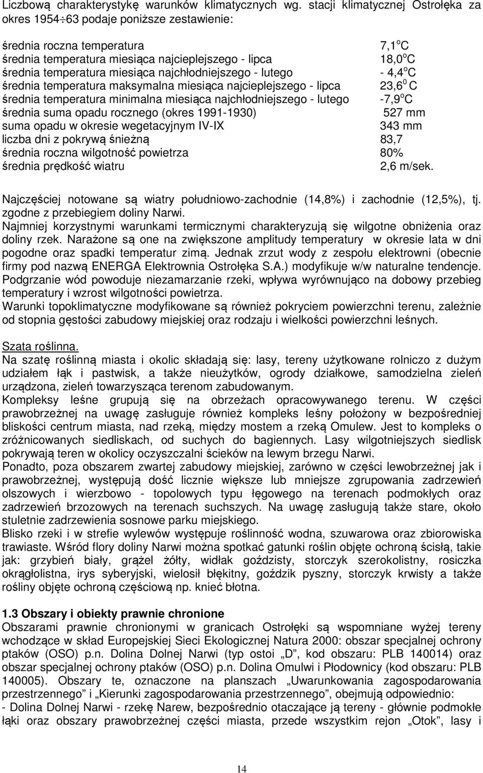 miesiąca najchłodniejszego - lutego - 4,4 o C średnia temperatura maksymalna miesiąca najcieplejszego - lipca 23,6 0 C średnia temperatura minimalna miesiąca najchłodniejszego - lutego -7,9 o C