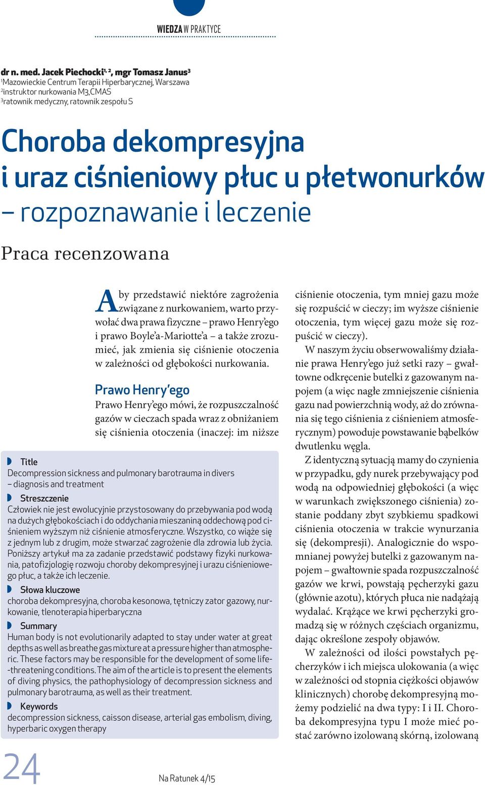 ciśnieniowy płuc u płetwonurków rozpoznawanie i leczenie Praca recenzowana 24 Aby przedstawić niektóre zagrożenia związane z nurkowaniem, warto przywołać dwa prawa fizyczne prawo Henry ego i prawo