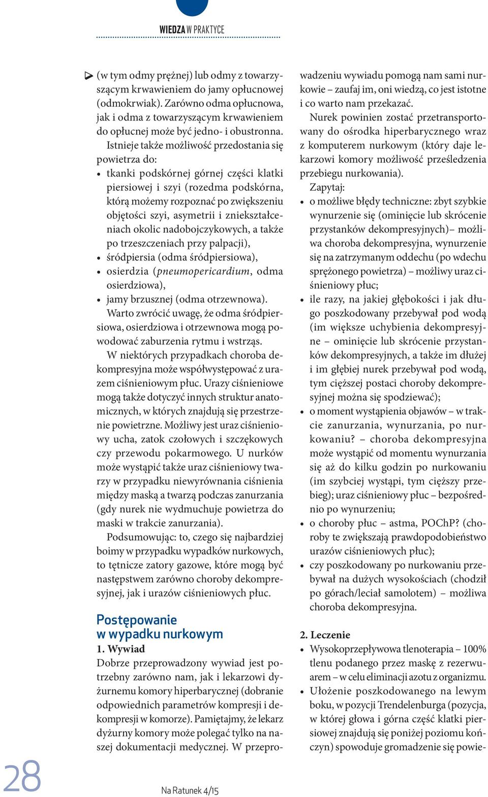 zniekształceniach okolic nadobojczykowych, a także po trzeszczeniach przy palpacji), śródpiersia (odma śródpiersiowa), osierdzia (pneumopericardium, odma osierdziowa), jamy brzusznej (odma