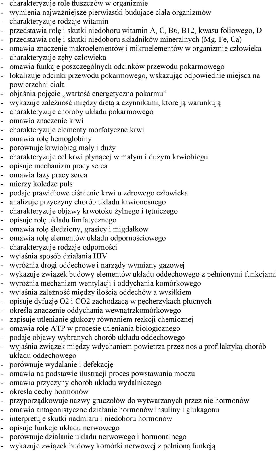 funkcje poszczególnych odcinków przewodu pokarmowego lokalizuje odcinki przewodu pokarmowego, wskazując odpowiednie miejsca na powierzchni ciała objaśnia pojęcie wartość energetyczna pokarmu wykazuje