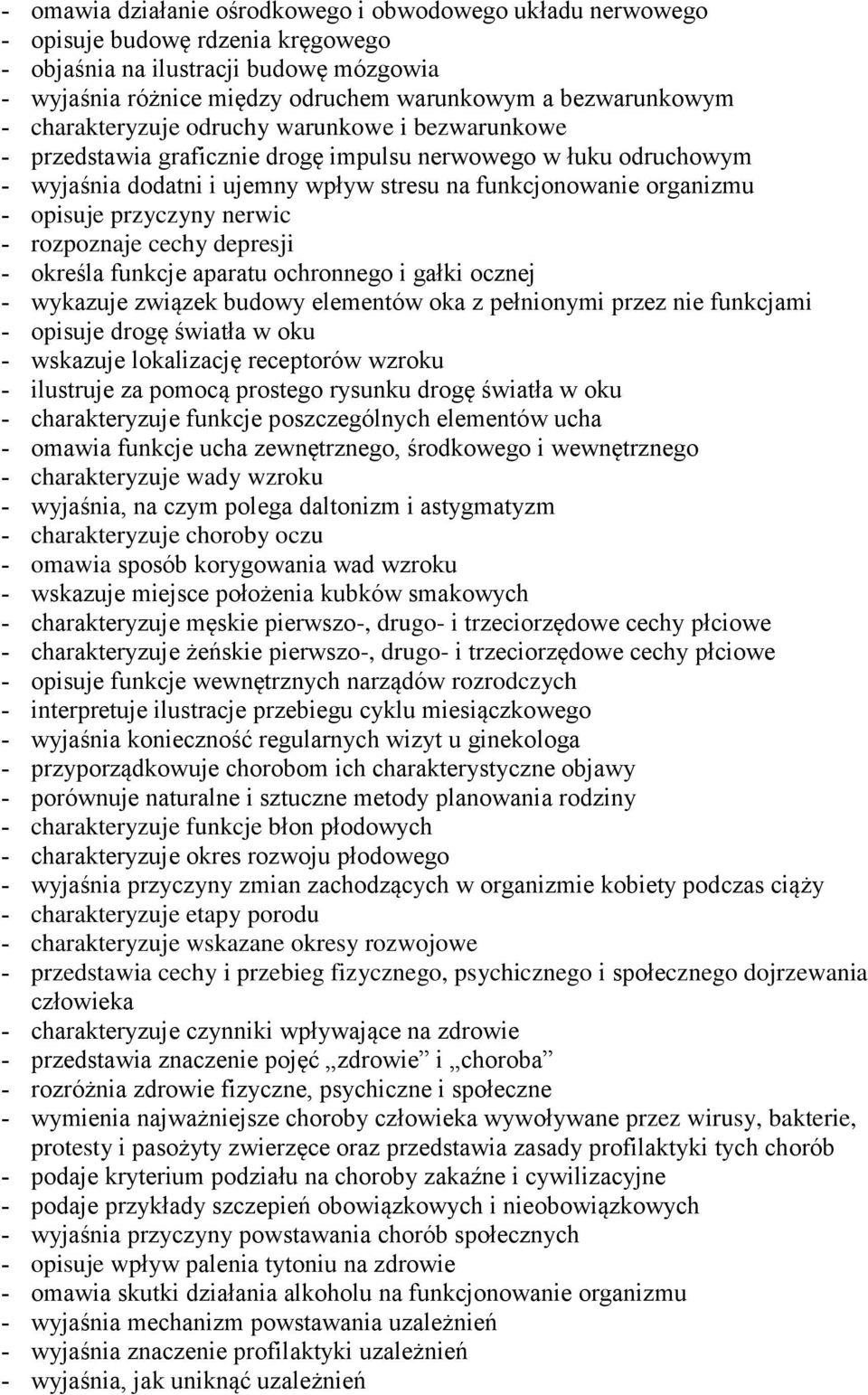 nerwic rozpoznaje cechy depresji określa funkcje aparatu ochronnego i gałki ocznej wykazuje związek budowy elementów oka z pełnionymi przez nie funkcjami opisuje drogę światła w oku wskazuje