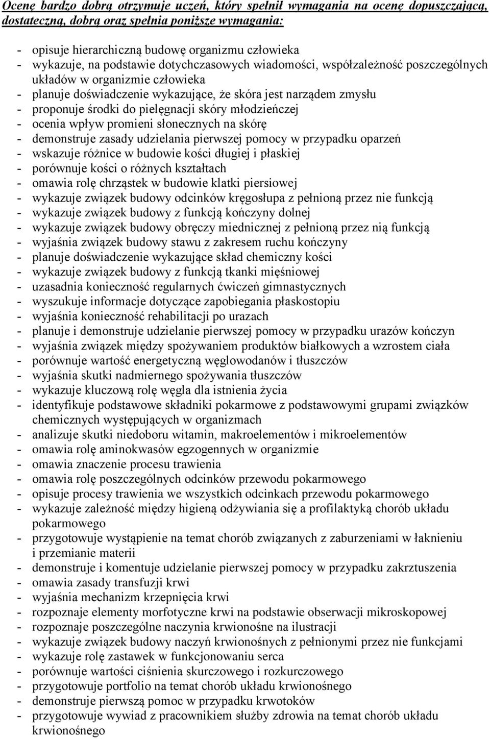 skóry młodzieńczej ocenia wpływ promieni słonecznych na skórę demonstruje zasady udzielania pierwszej pomocy w przypadku oparzeń wskazuje różnice w budowie kości długiej i płaskiej porównuje kości o