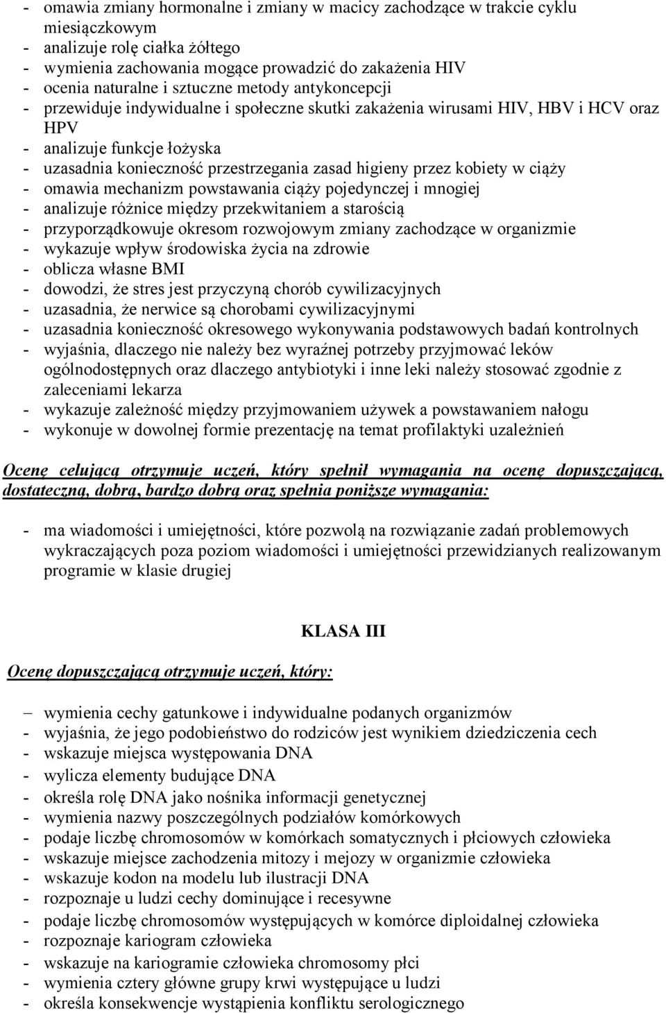 ciąży omawia mechanizm powstawania ciąży pojedynczej i mnogiej analizuje różnice między przekwitaniem a starością przyporządkowuje okresom rozwojowym zmiany zachodzące w organizmie wykazuje wpływ