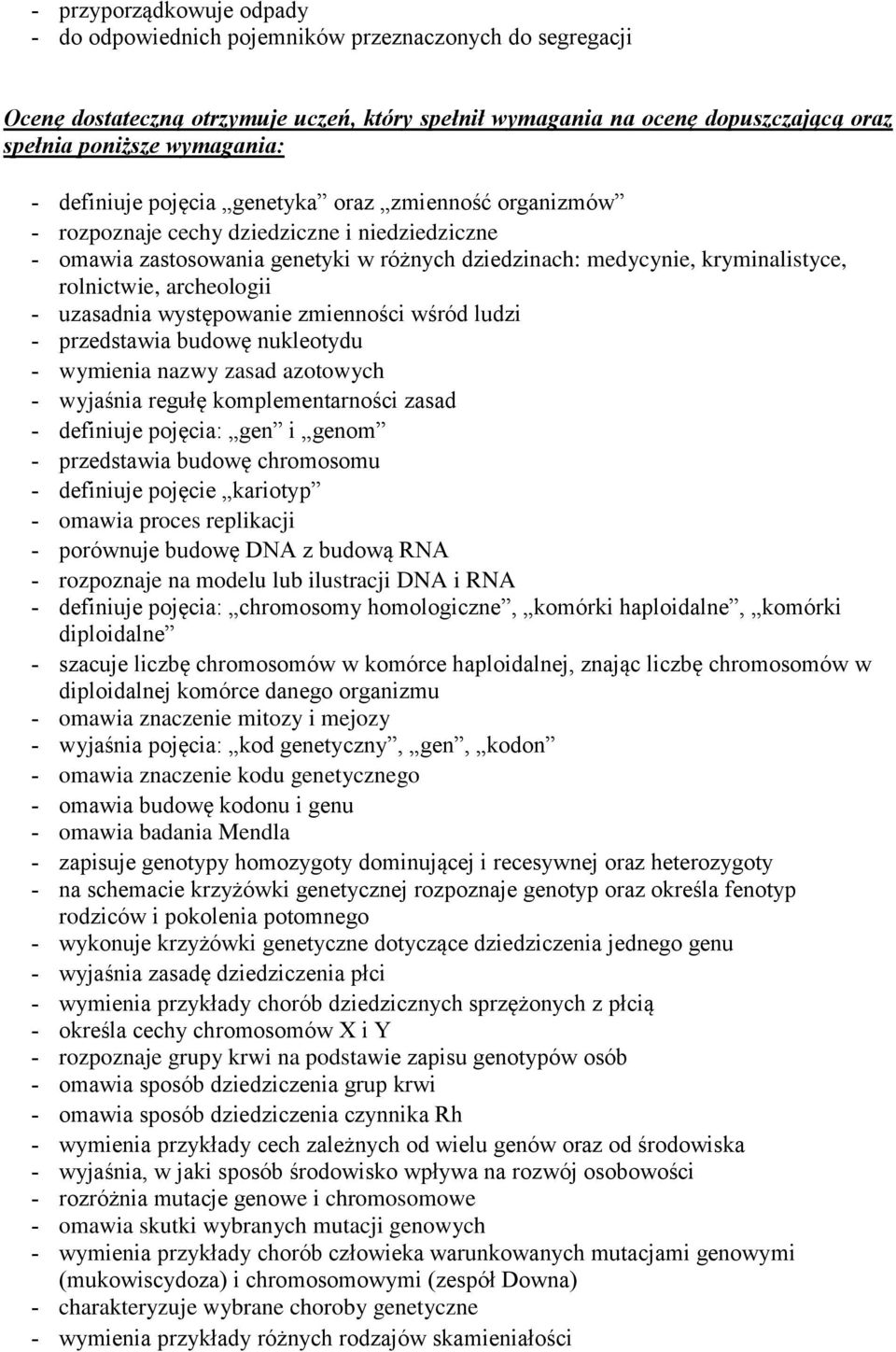 archeologii uzasadnia występowanie zmienności wśród ludzi przedstawia budowę nukleotydu wymienia nazwy zasad azotowych wyjaśnia regułę komplementarności zasad definiuje pojęcia: gen i genom