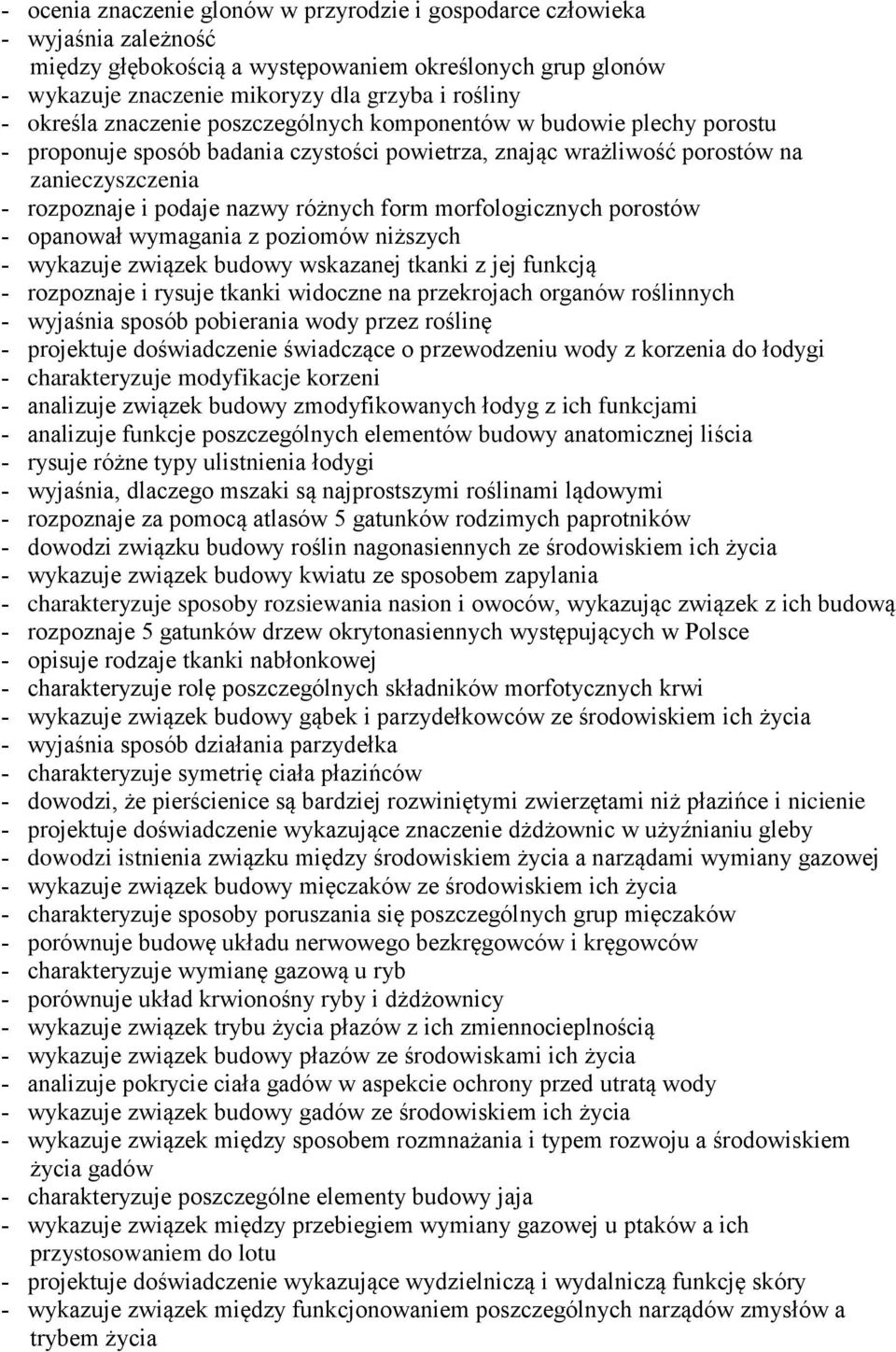 morfologicznych porostów opanował wymagania z poziomów niższych wykazuje związek budowy wskazanej tkanki z jej funkcją rozpoznaje i rysuje tkanki widoczne na przekrojach organów roślinnych wyjaśnia