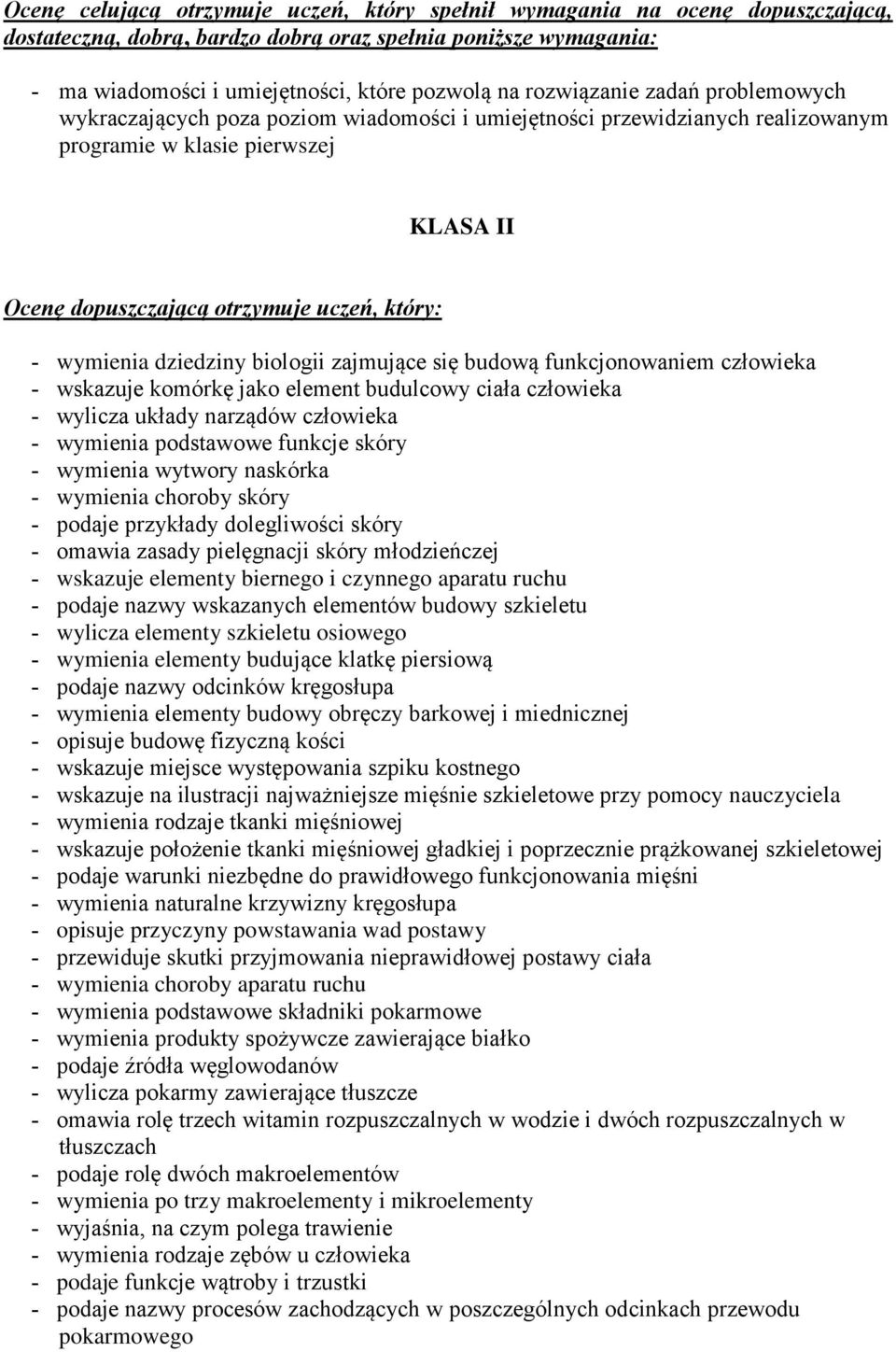 wymienia dziedziny biologii zajmujące się budową funkcjonowaniem człowieka wskazuje komórkę jako element budulcowy ciała człowieka wylicza układy narządów człowieka wymienia podstawowe funkcje skóry