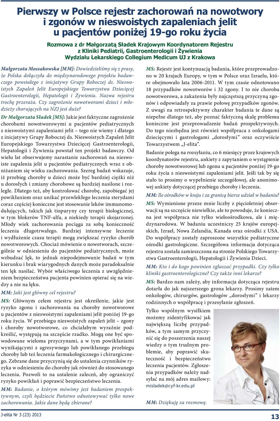 projektu badawczego powstałego z inicjatywy Grupy Roboczej ds. Nieswoistych Zapaleń Jelit Europejskiego Towarzystwa Dziecięcej Gastroenterologii, Hepatologii i Żywienia.