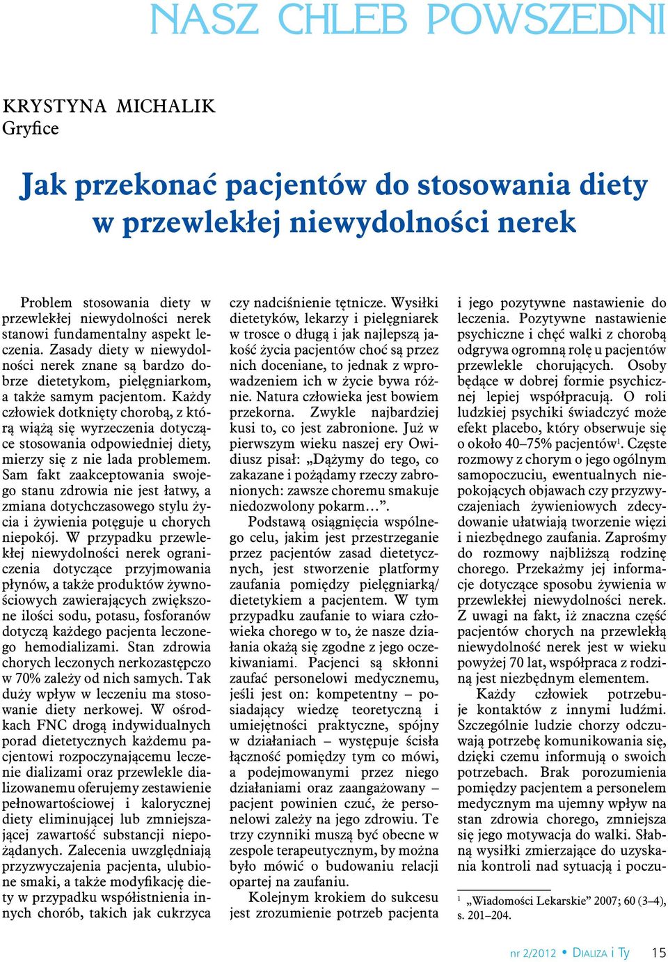 Każdy człowiek dotknięty chorobą, z którą wiążą się wyrzeczenia dotyczące stosowania odpowiedniej diety, mierzy się z nie lada problemem.