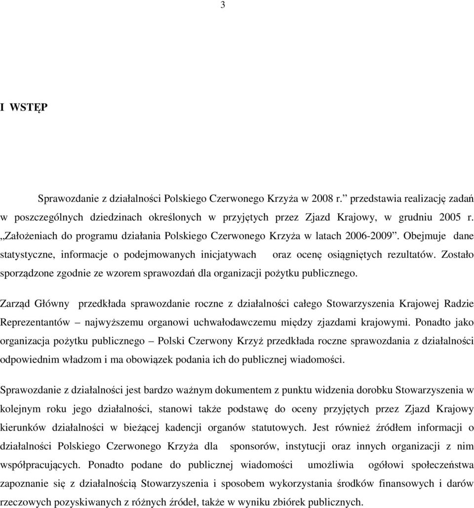 Zostało sporządzone zgodnie ze wzorem sprawozdań dla organizacji pożytku publicznego.