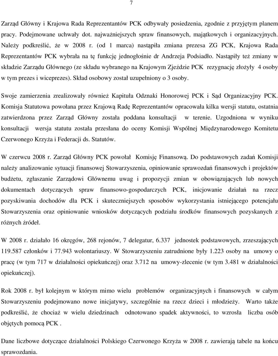 Nastąpiły też zmiany w składzie Zarządu Głównego (ze składu wybranego na Krajowym Zjeździe PCK rezygnację złożyły 4 osoby w tym prezes i wiceprezes). Skład osobowy został uzupełniony o 3 osoby.