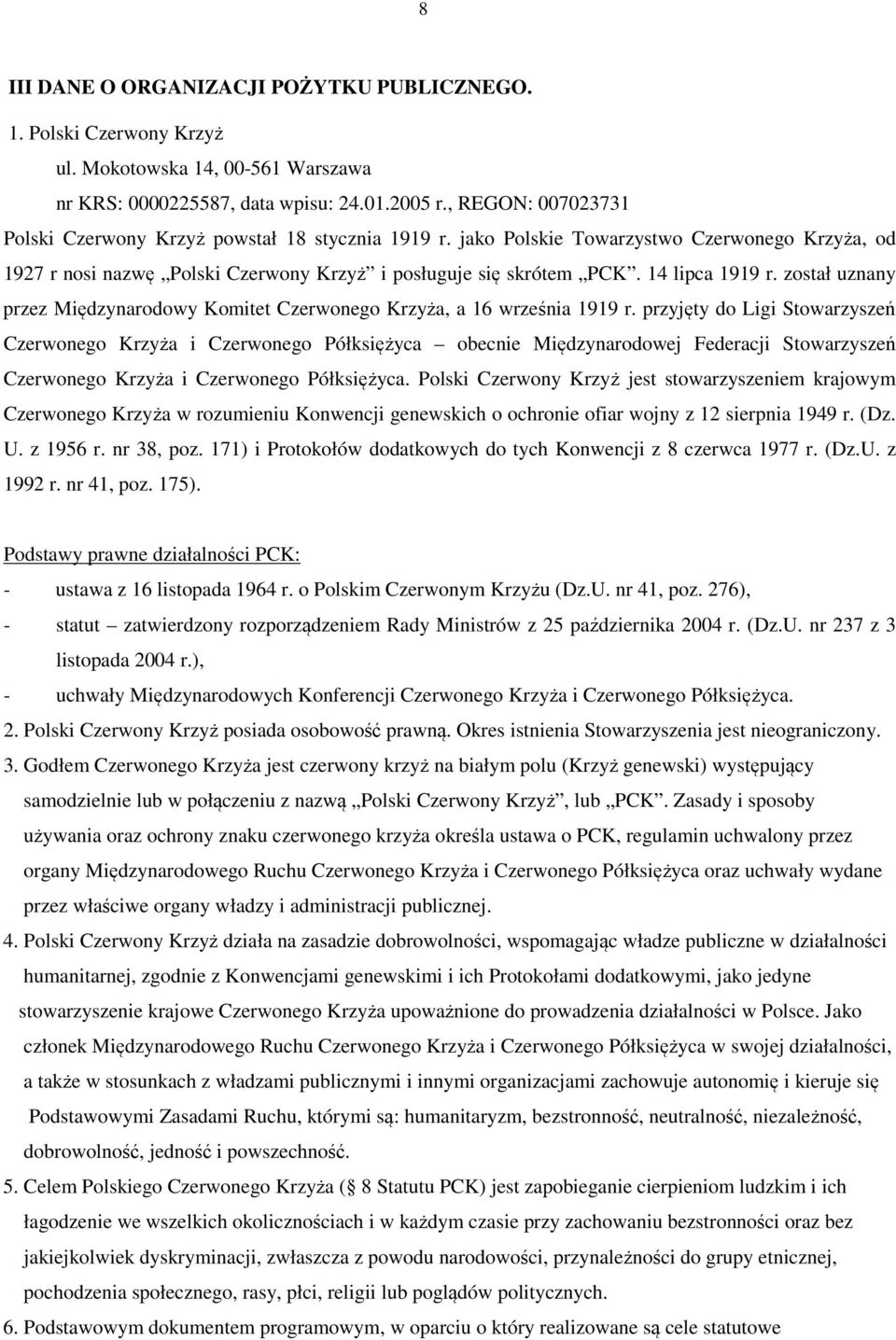 14 lipca 1919 r. został uznany przez Międzynarodowy Komitet Czerwonego Krzyża, a 16 września 1919 r.