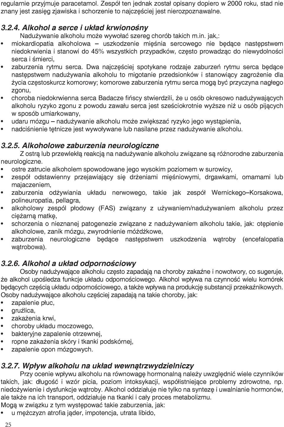 jak,: miokardiopatia alkoholowa uszkodzenie mięśnia sercowego nie będące następstwem niedokrwienia i stanowi do 45% wszystkich przypadków, często prowadząc do niewydolności serca i śmierci,