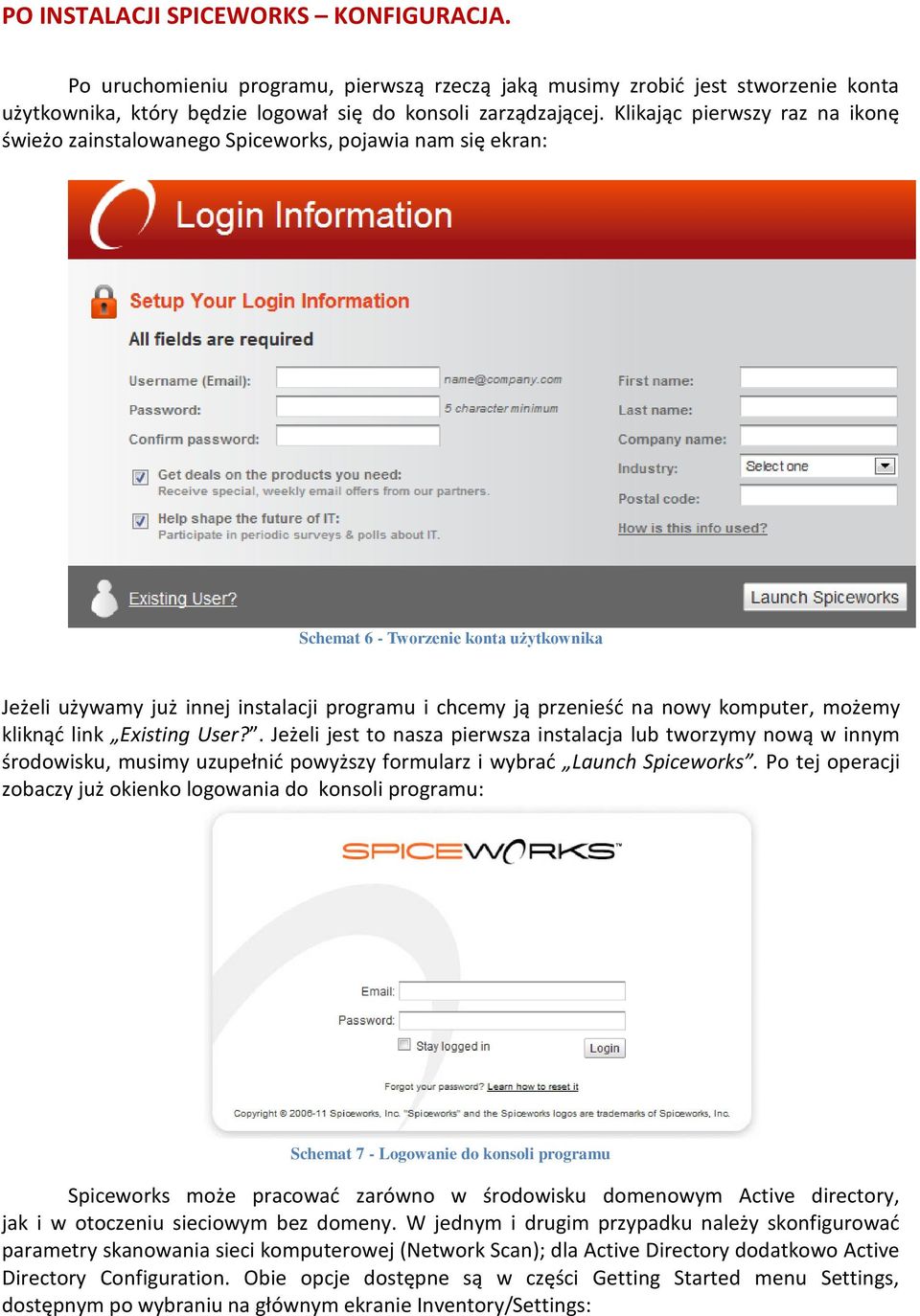 nowy komputer, możemy kliknąd link Existing User?. Jeżeli jest to nasza pierwsza instalacja lub tworzymy nową w innym środowisku, musimy uzupełnid powyższy formularz i wybrad Launch Spiceworks.
