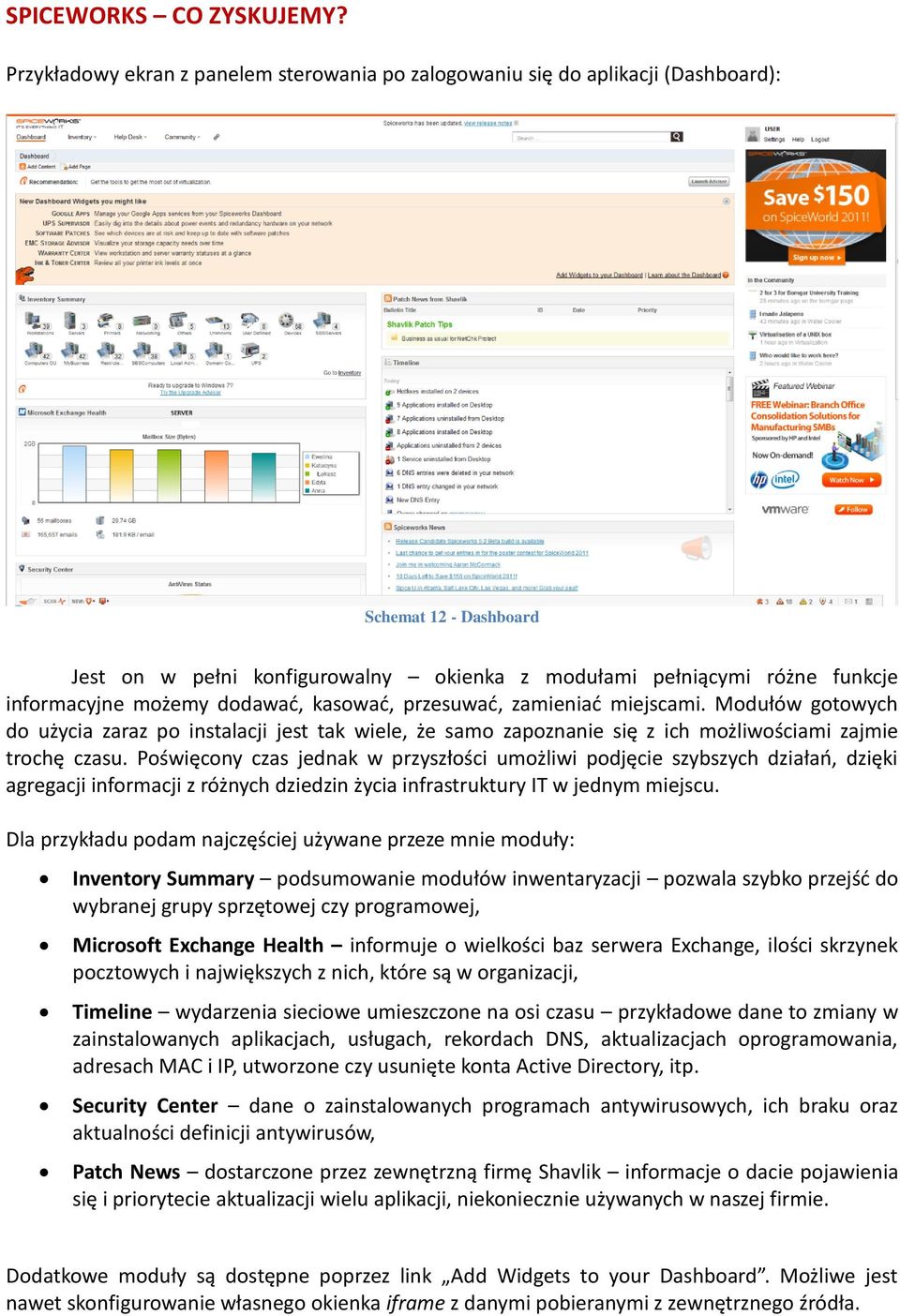 możemy dodawad, kasowad, przesuwad, zamieniad miejscami. Modułów gotowych do użycia zaraz po instalacji jest tak wiele, że samo zapoznanie się z ich możliwościami zajmie trochę czasu.