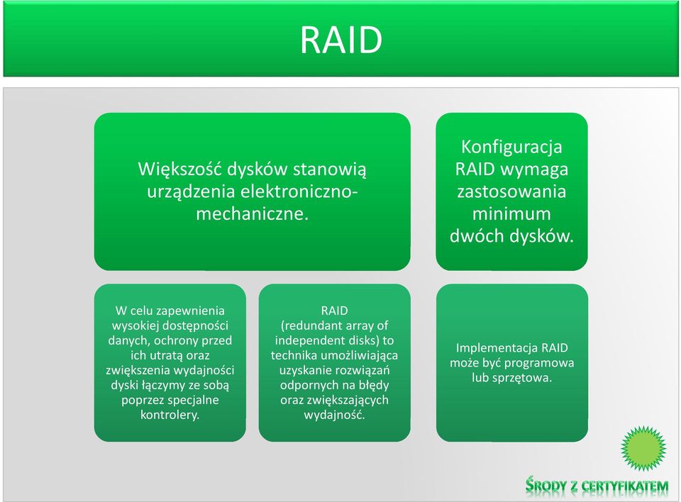 W celu zapewnienia wysokiej dostępności danych, ochrony przed ich utratą oraz zwiększenia wydajności dyski łączymy ze