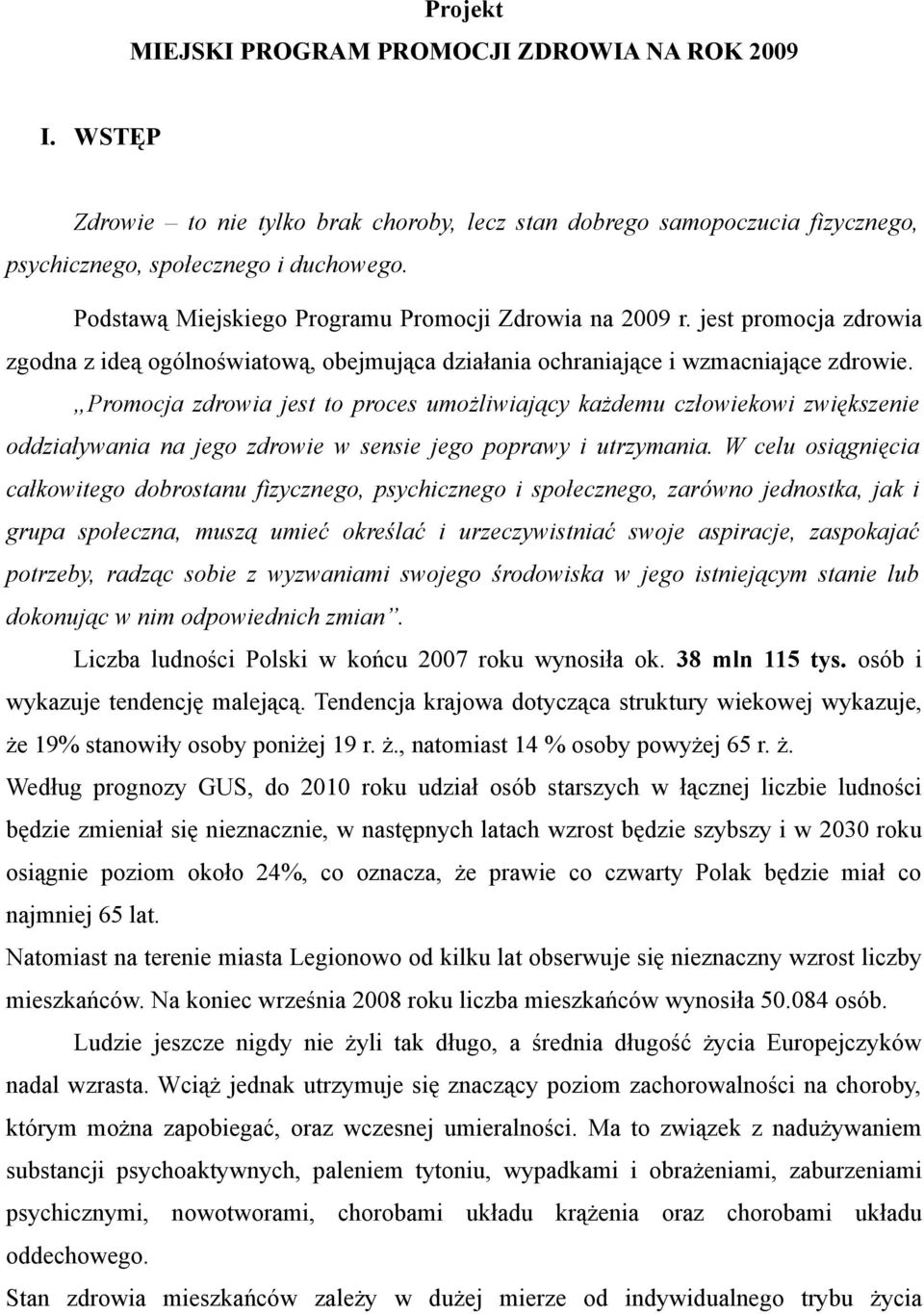 Promocja zdrowia jest to proces umożliwiający każdemu człowiekowi zwiększenie oddziaływania na jego zdrowie w sensie jego poprawy i utrzymania.