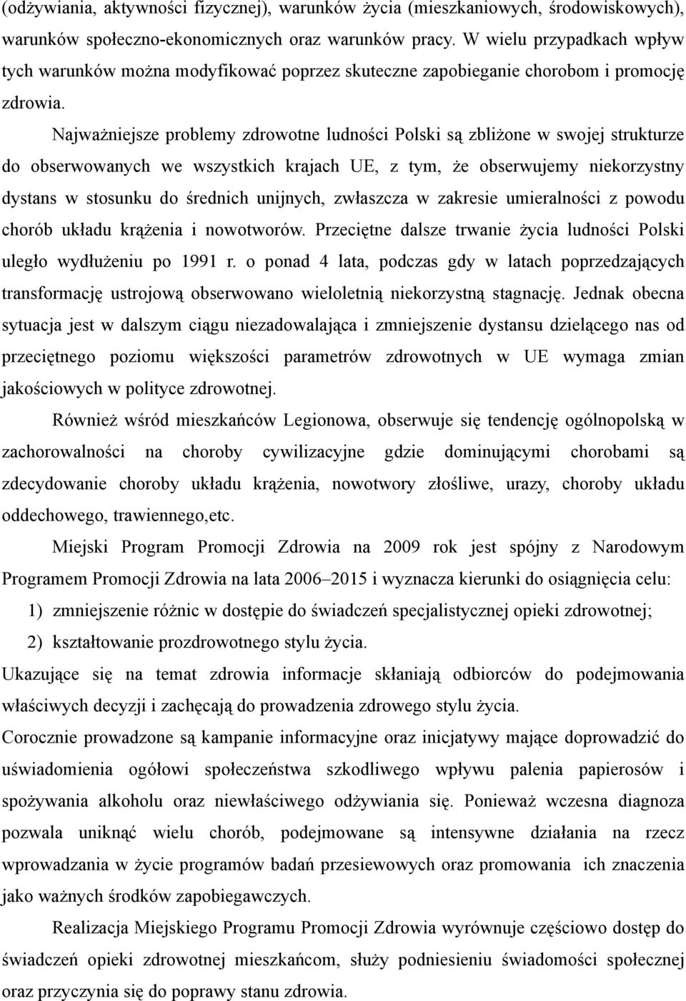 Najważniejsze problemy zdrowotne ludności Polski są zbliżone w swojej strukturze do obserwowanych we wszystkich krajach UE, z tym, że obserwujemy niekorzystny dystans w stosunku do średnich unijnych,