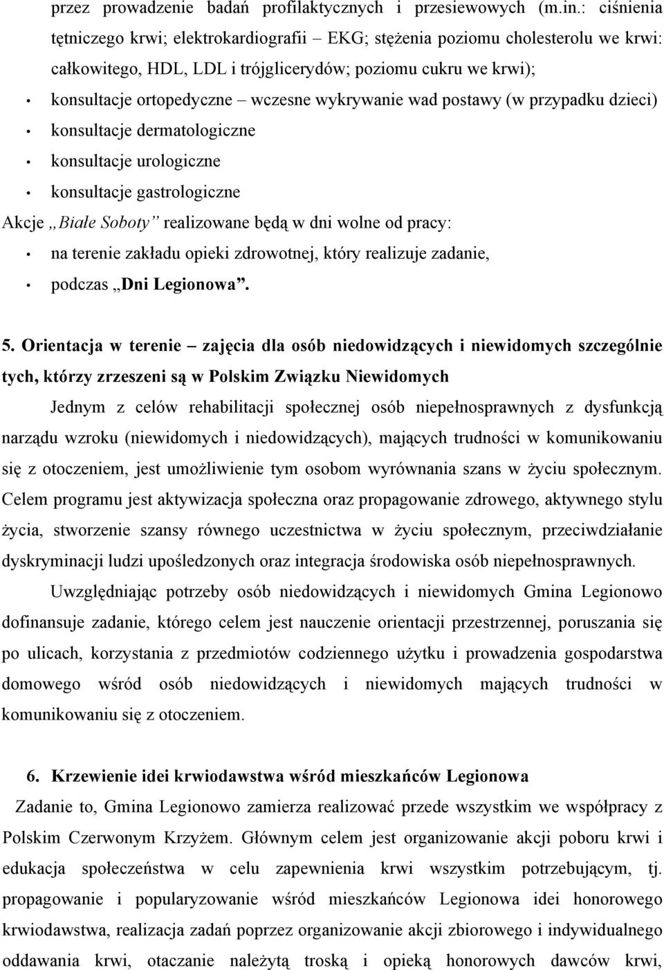 wykrywanie wad postawy (w przypadku dzieci) konsultacje dermatologiczne konsultacje urologiczne konsultacje gastrologiczne Akcje Białe Soboty realizowane będą w dni wolne od pracy: na terenie zakładu