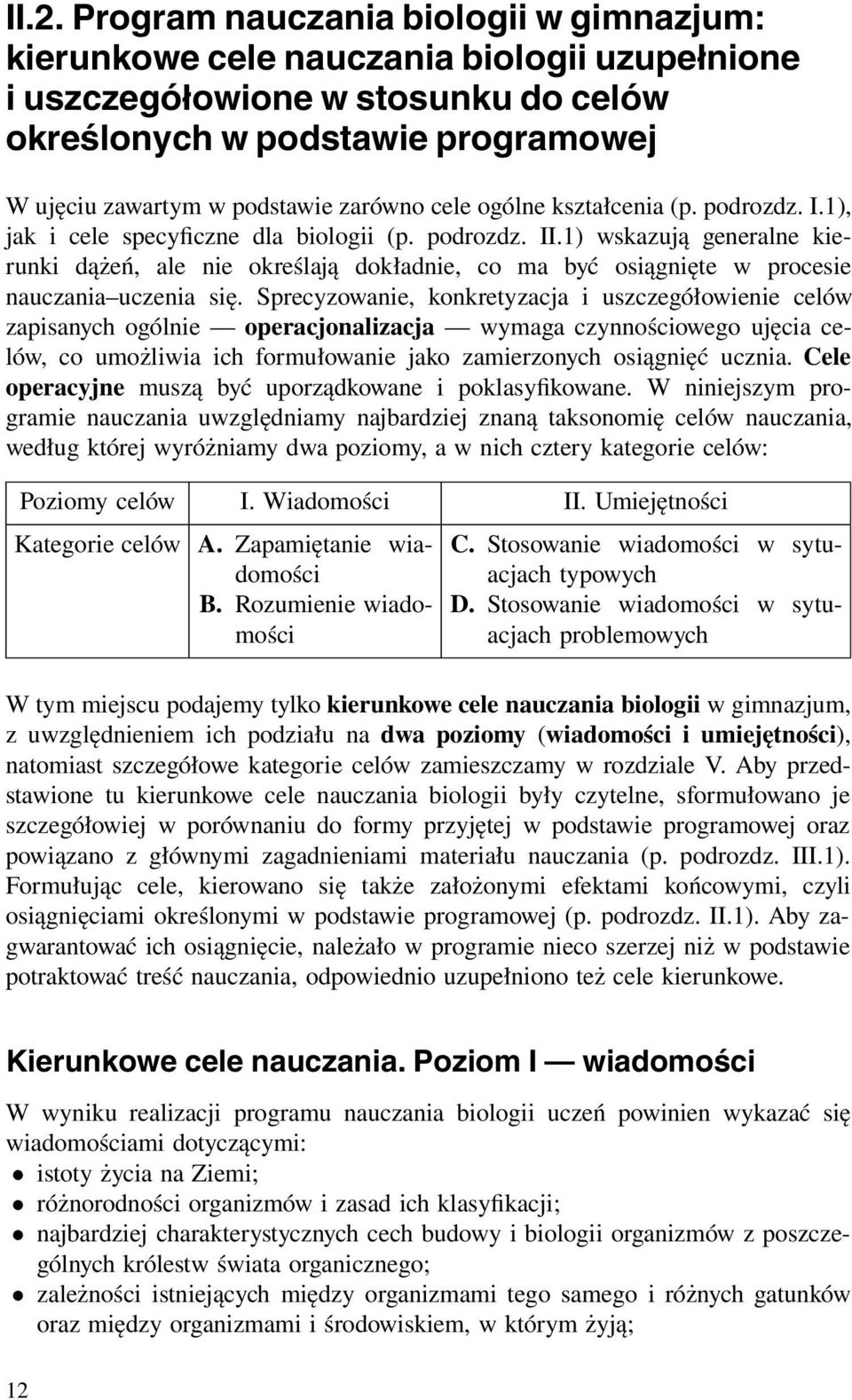 1) wskazują generalne kierunki dążeń, ale nie określają dokładnie, co ma być osiągnięte w procesie nauczania uczenia się.