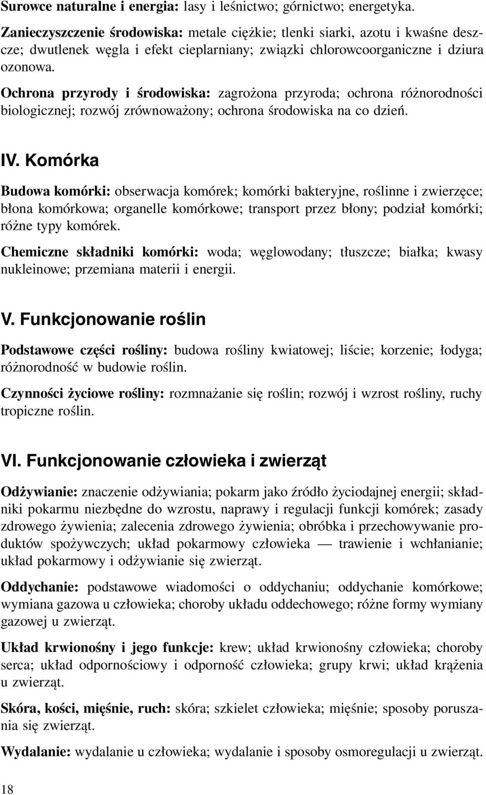 Ochrona przyrody i środowiska: zagrożona przyroda; ochrona różnorodności biologicznej; rozwój zrównoważony; ochrona środowiska na co dzień. IV.