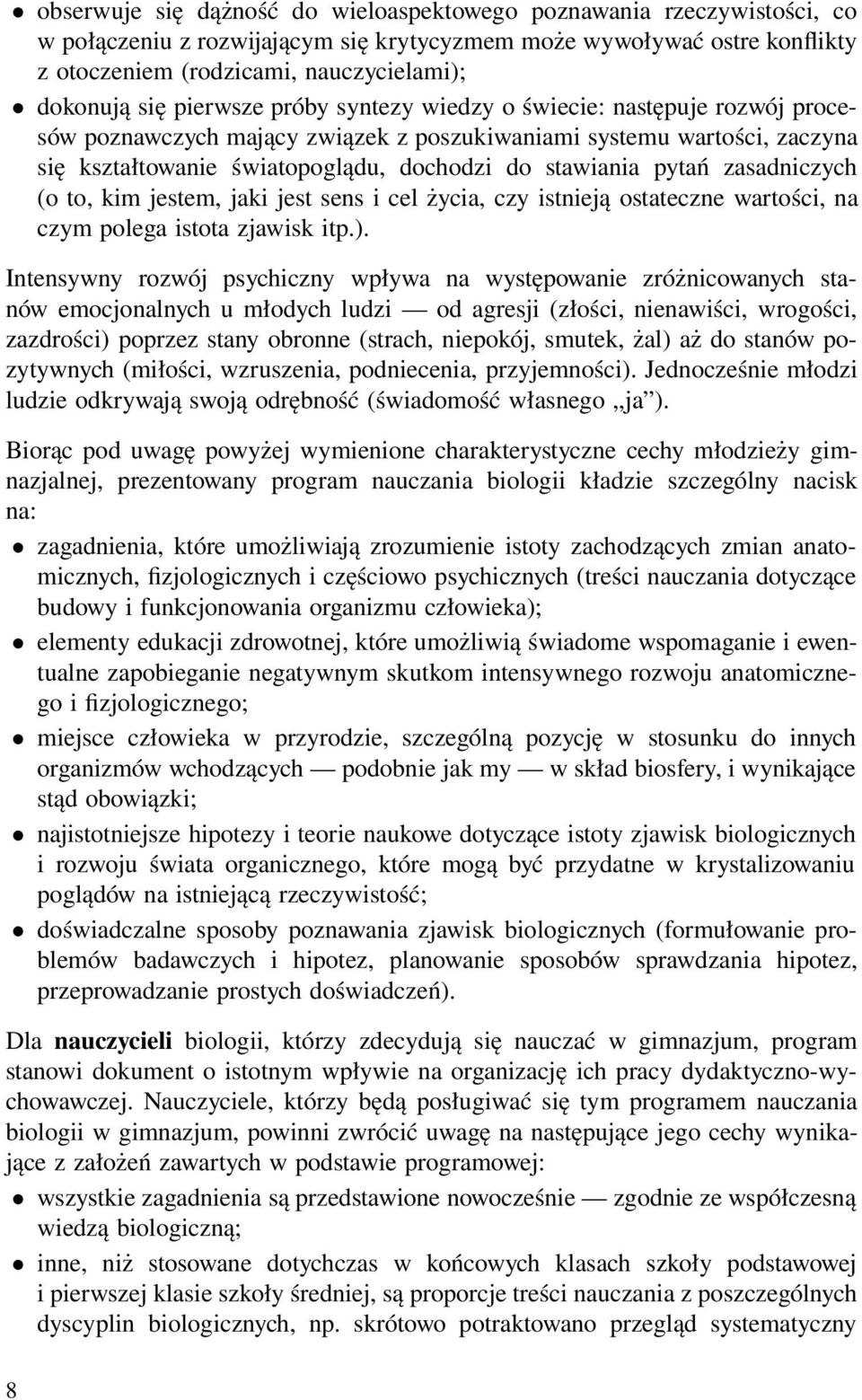 pytań zasadniczych (o to, kim jestem, jaki jest sens i cel życia, czy istnieją ostateczne wartości, na czym polega istota zjawisk itp.).