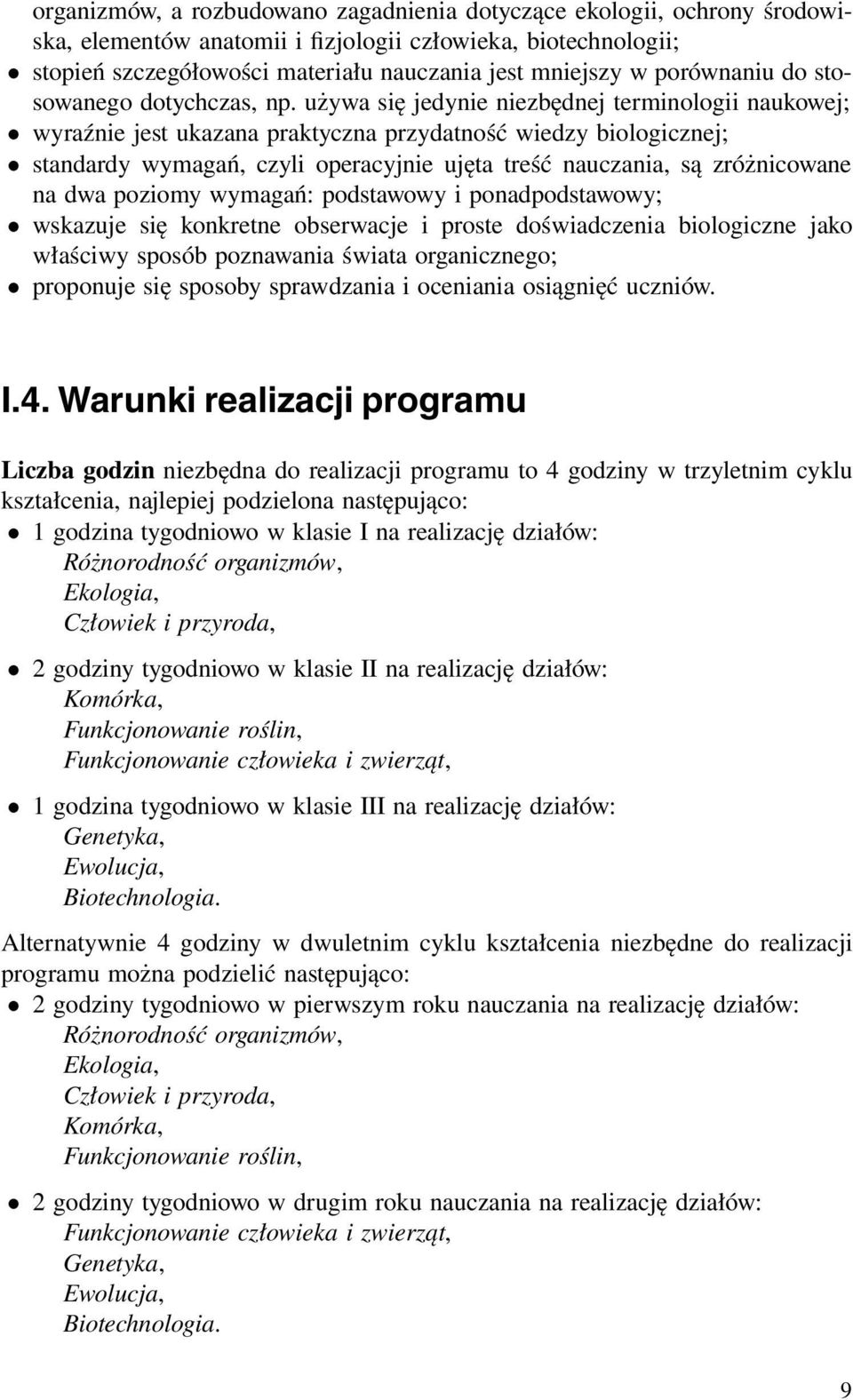 używa się jedynie niezbędnej terminologii naukowej; wyraźnie jest ukazana praktyczna przydatność wiedzy biologicznej; standardy wymagań, czyli operacyjnie ujęta treść nauczania, są zróżnicowane na