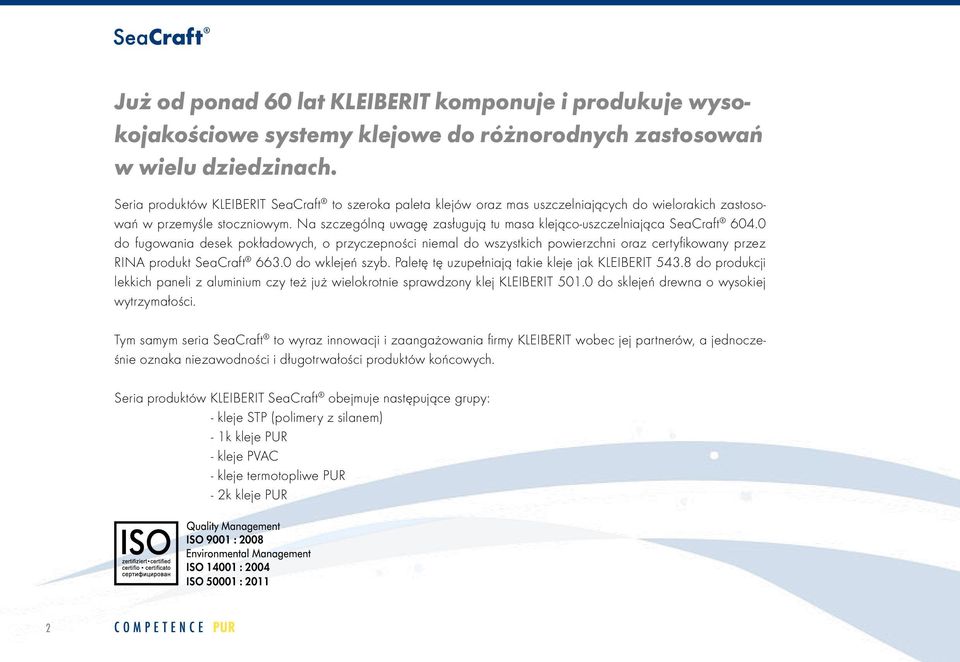 Na szczególną uwagę zasługują tu masa klejąco-uszczelniająca SeaCraft 604.