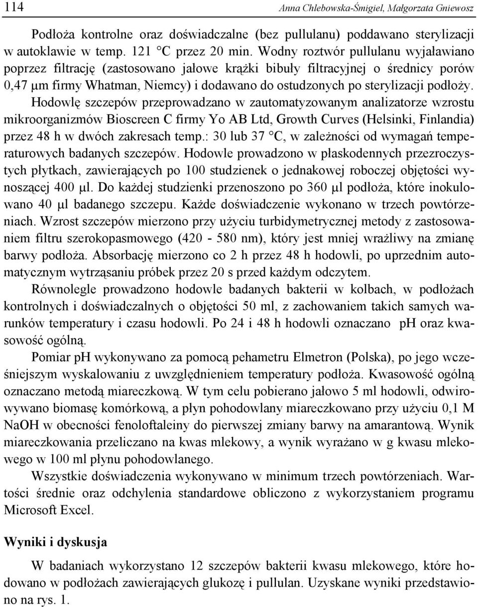 Hodowlę szczepów przeprowadzano w zautomatyzowanym analizatorze wzrostu mikroorganizmów Bioscreen C firmy Yo AB Ltd, Growth Curves (Helsinki, Finlandia) przez 48 h w dwóch zakresach temp.