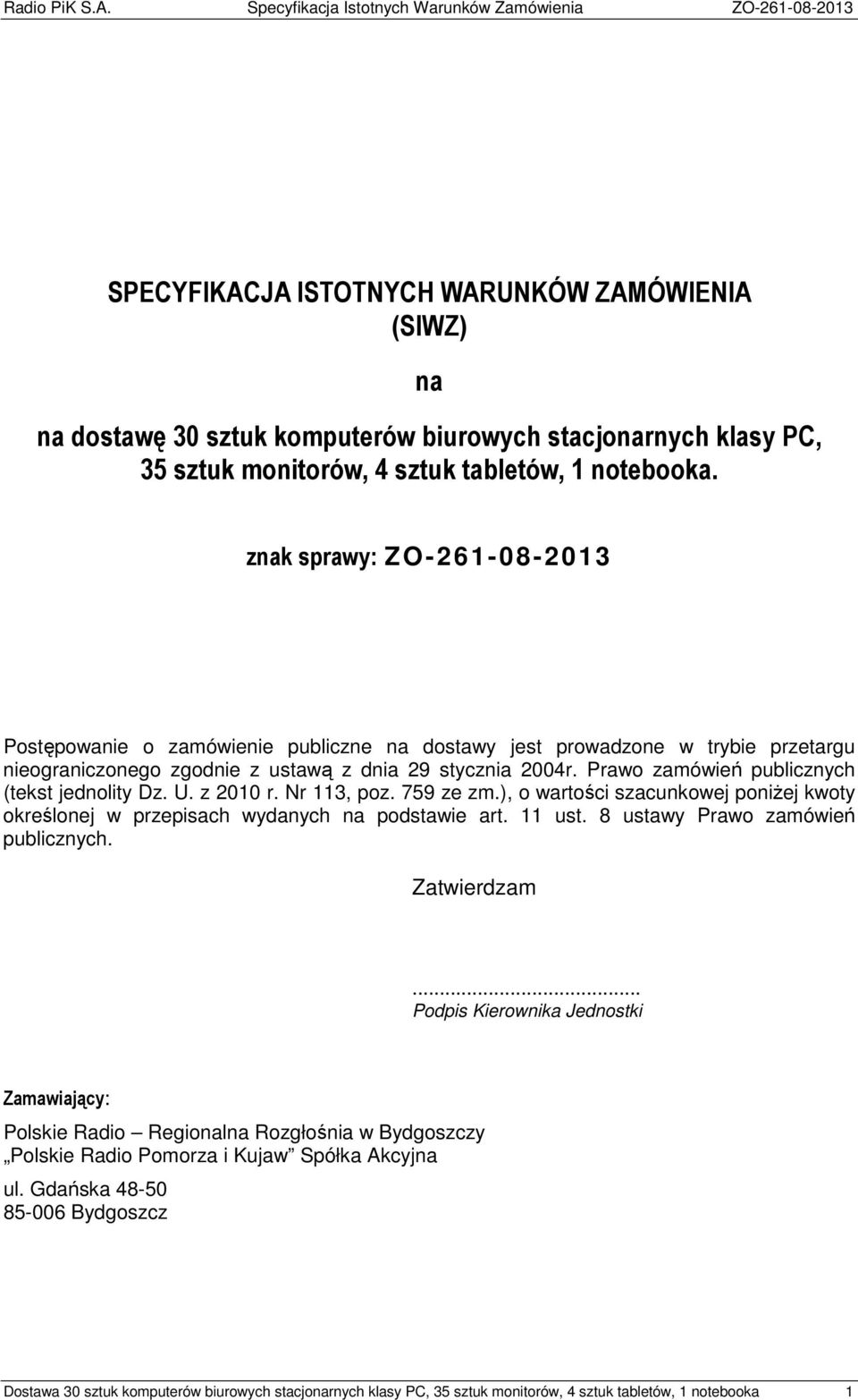 Prawo zamówień publicznych (tekst jednolity Dz. U. z 2010 r. Nr 113, poz. 759 ze zm.), o wartości szacunkowej poniżej kwoty określonej w przepisach wydanych na podstawie art. 11 ust.