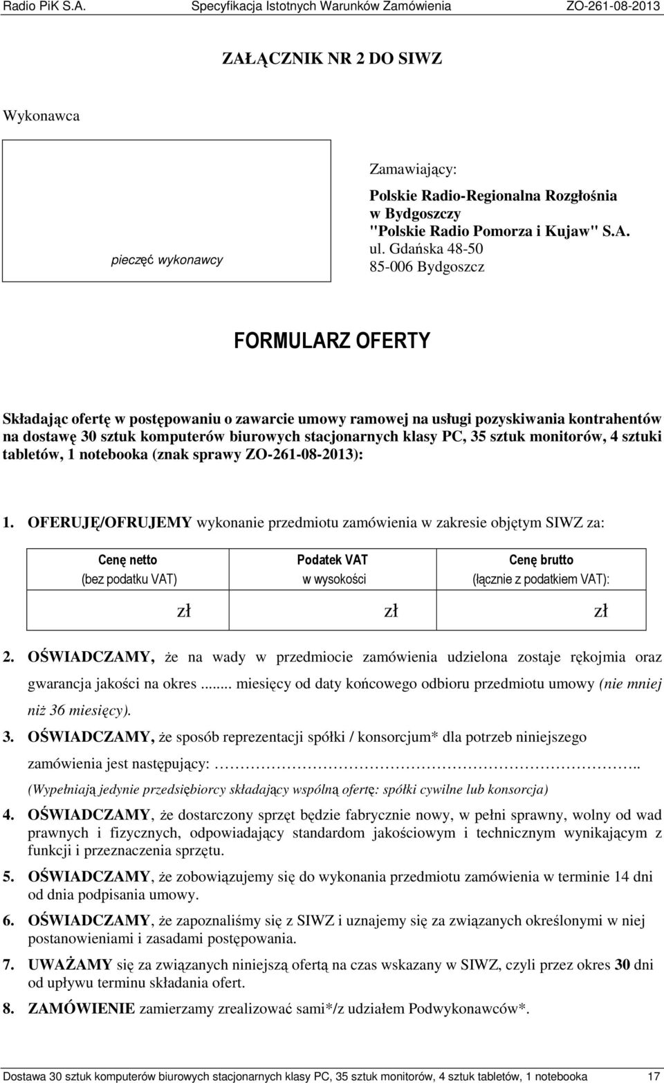 klasy PC, 35 sztuk monitorów, 4 sztuki tabletów, 1 notebooka (znak sprawy ZO-261-08-2013): 1.