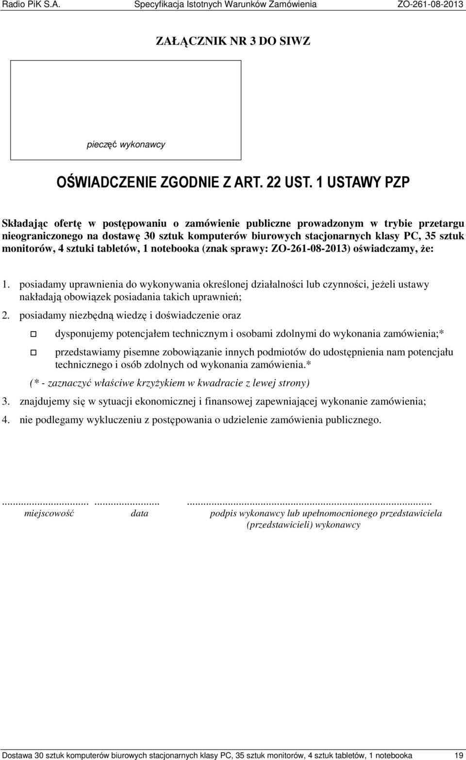 monitorów, 4 sztuki tabletów, 1 notebooka (znak sprawy: ZO-261-08-2013) oświadczamy, że: 1.