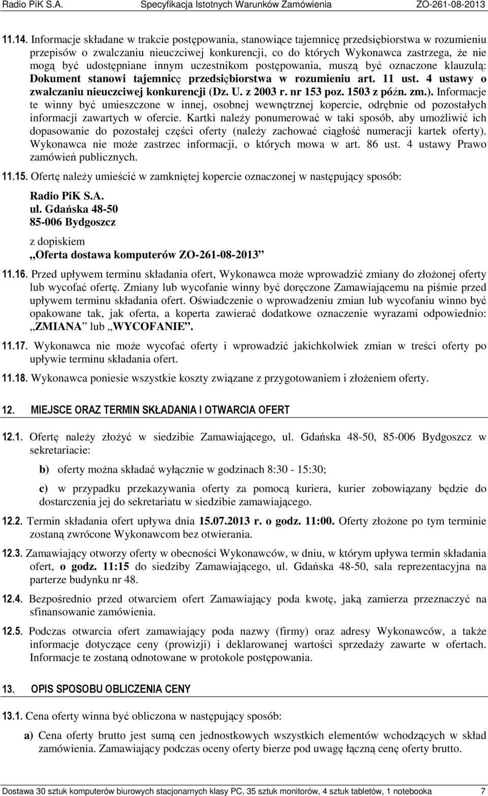 udostępniane innym uczestnikom postępowania, muszą być oznaczone klauzulą: Dokument stanowi tajemnicę przedsiębiorstwa w rozumieniu art. 11 ust. 4 ustawy o zwalczaniu nieuczciwej konkurencji (Dz. U.