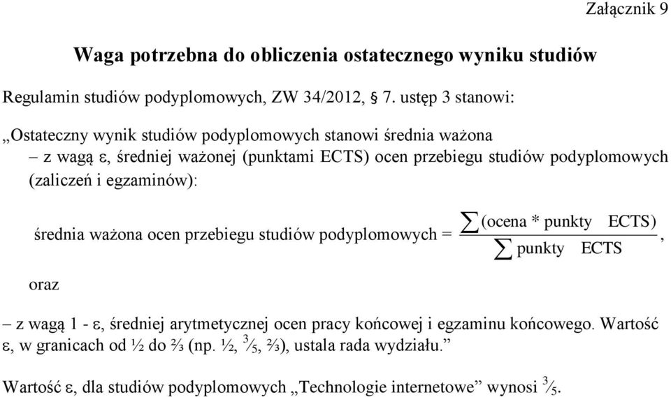 studiów podyplomowych (zaliczeń i egzaminów): średnia ważona ocen przebiegu studiów podyplomowych = oraz ( ocena * punkty ECTS ), punkty ECTS z wagą 1