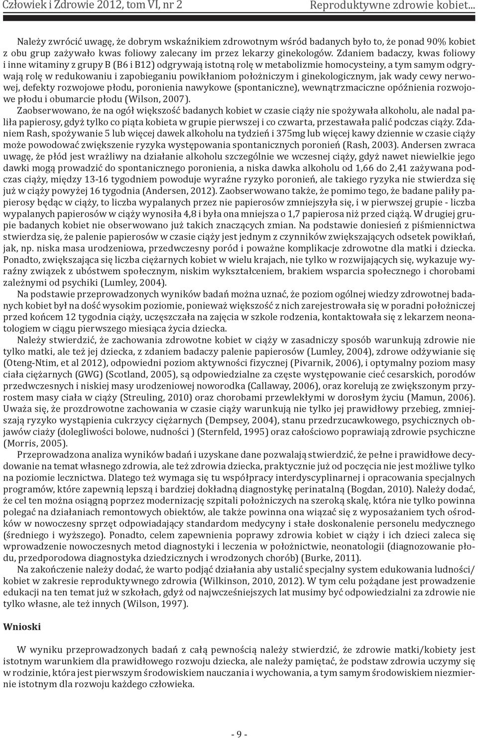 i ginekologicznym, jak wady cewy nerwowej, defekty rozwojowe płodu, poronienia nawykowe (spontaniczne), wewnątrzmaciczne opóźnienia rozwojowe płodu i obumarcie płodu (Wilson, 2007).