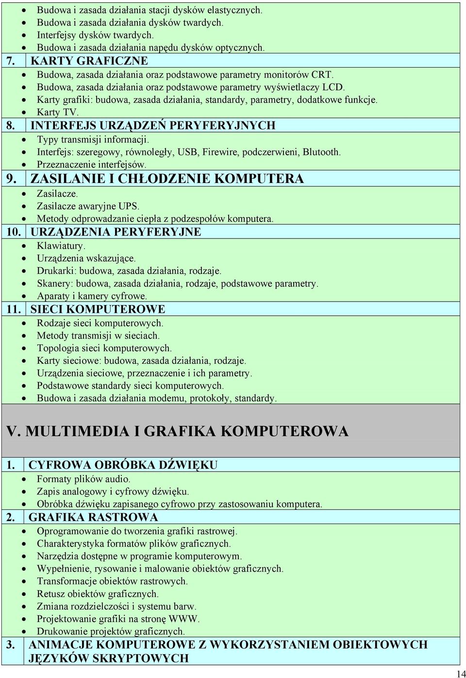 Karty grafiki: budowa, zasada działania, standardy, parametry, dodatkowe funkcje. Karty TV. 8. INTERFEJS URZĄDZEŃ PERYFERYJNYCH Typy transmisji informacji.