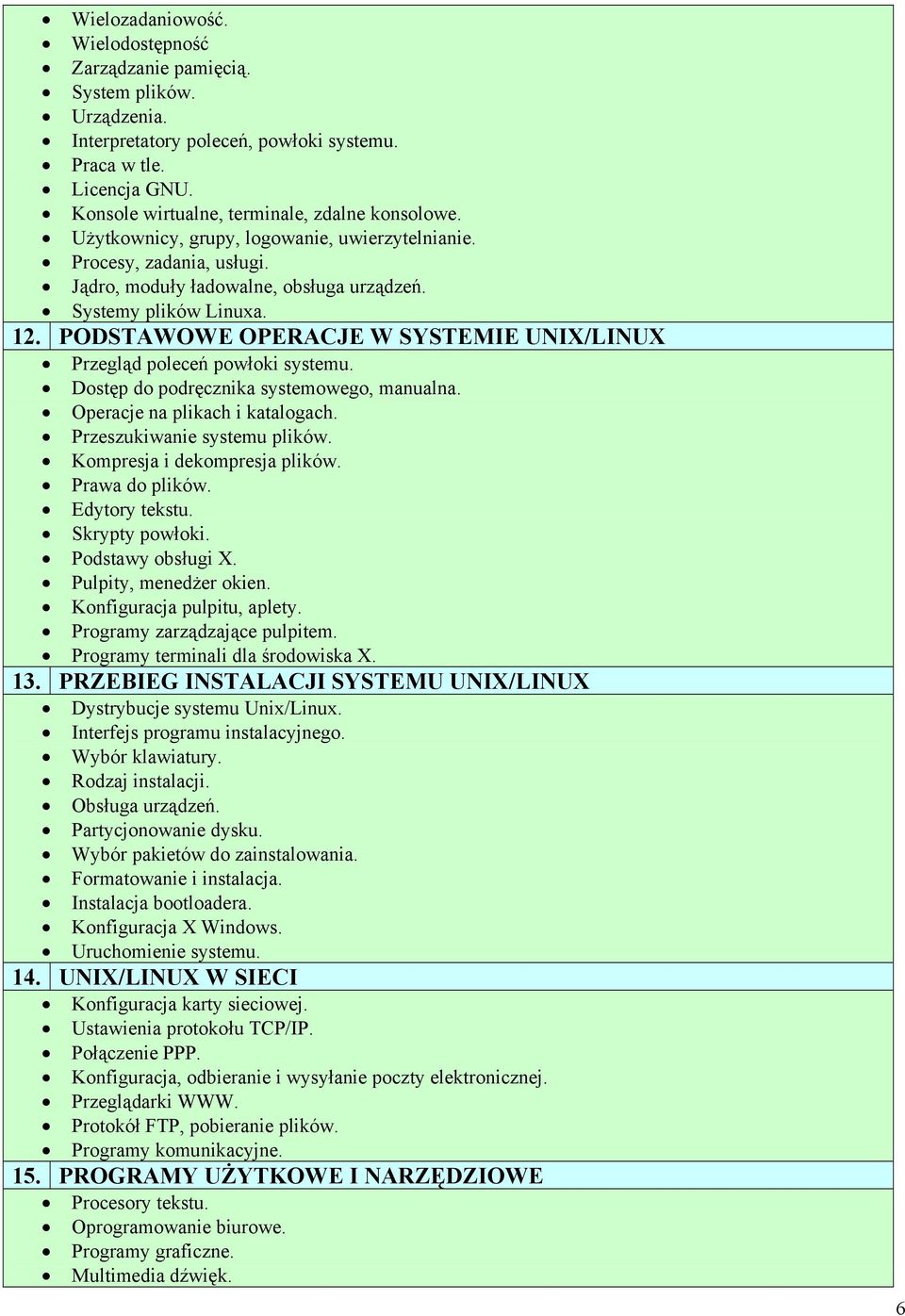 PODSTAWOWE OPERACJE W SYSTEMIE UNIX/LINUX Przegląd poleceń powłoki systemu. Dostęp do podręcznika systemowego, manualna. Operacje na plikach i katalogach. Przeszukiwanie systemu plików.